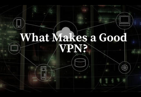 What Makes a Good VPN